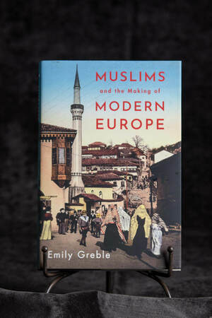 Muslims and the Making of Modern Europe by Emily Greble