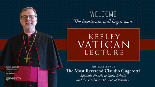 The Keeley Vatican Lecture with the Most Reverend Claudio Gugerotti