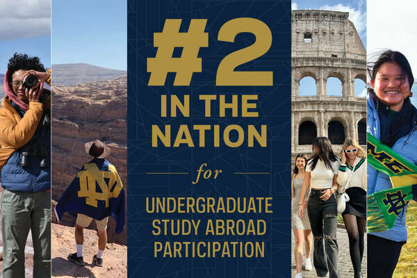 #2 in the nation for undergraduate study abroad participation (The University of Notre Dame).
